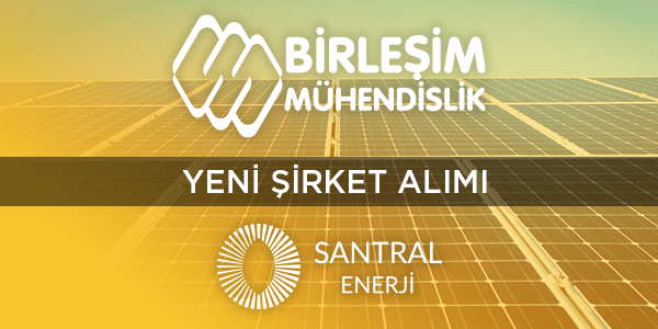 Birleşim Engineering has acquired Solar Santral Enerji A.Ş.