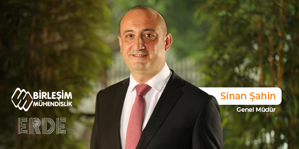Sinan Şahin has been appointed as General Manager of Birleşim Mühendislik and its subsidiary Erde Mühendislik 